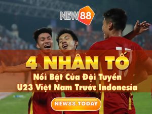 4 Nhân Tố Nổi Bật Của Đội Tuyển U23 Việt Nam Trước Indonesia