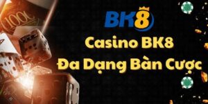 Casino BK8 – Sân Chơi Cá Cược Trực Tuyến Số 1 Hiện Nay