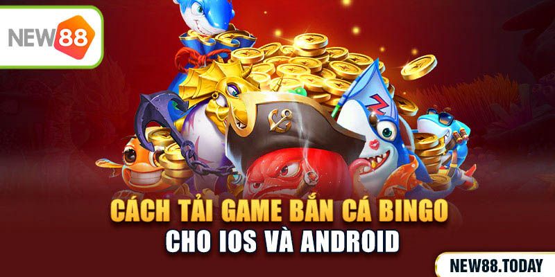 Cách tải game bắn cá bingo cho IOS và Android
